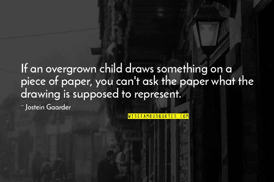 Overgrown Child Quotes By Jostein Gaarder: If an overgrown child draws something on a