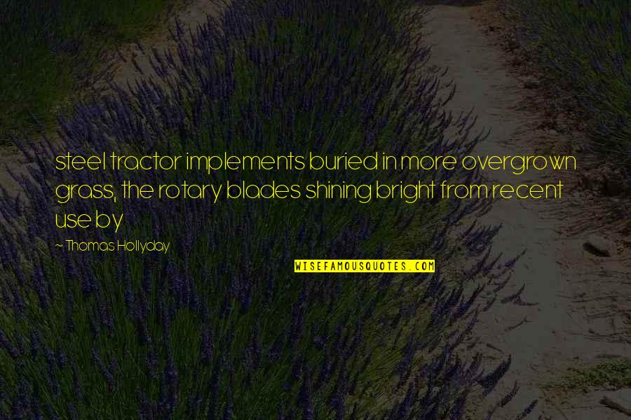 Overgrown Quotes By Thomas Hollyday: steel tractor implements buried in more overgrown grass,