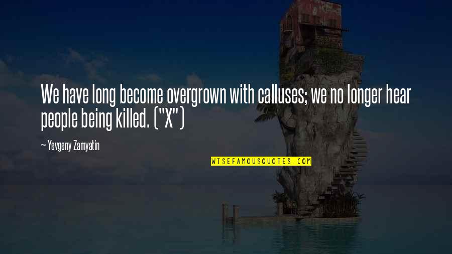 Overgrown Quotes By Yevgeny Zamyatin: We have long become overgrown with calluses; we