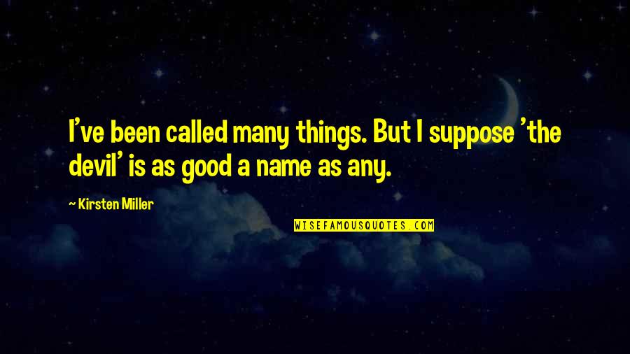 Overgrowth Disorder Quotes By Kirsten Miller: I've been called many things. But I suppose