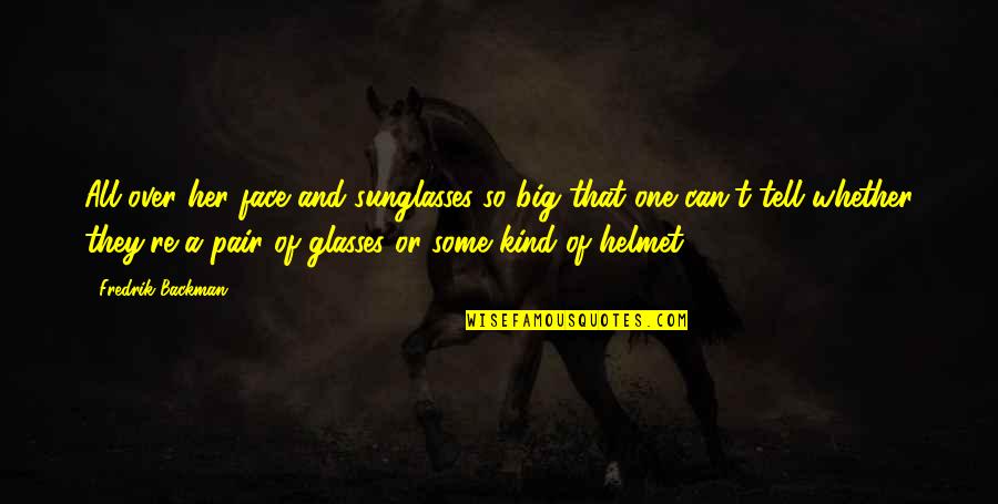 Overhalen Van Quotes By Fredrik Backman: All over her face and sunglasses so big