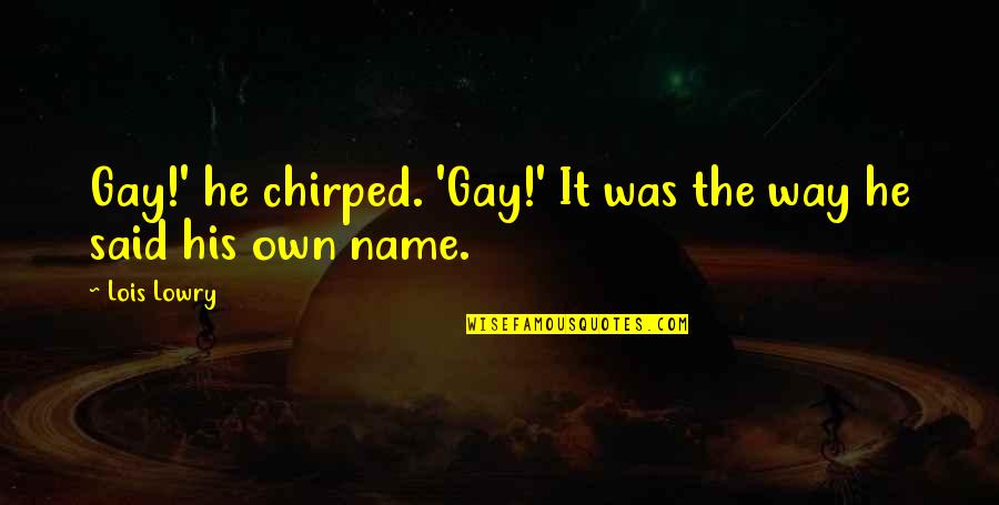 Overhang Umbrella Quotes By Lois Lowry: Gay!' he chirped. 'Gay!' It was the way