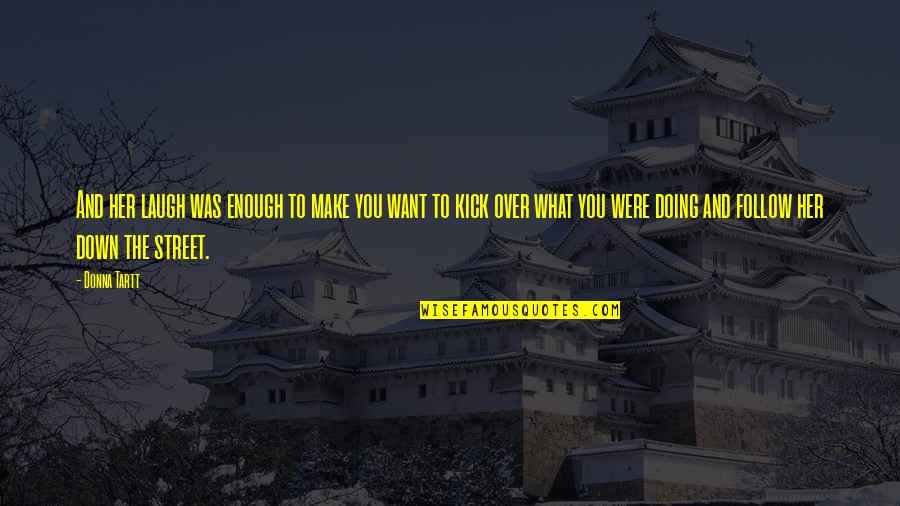 Overhanging Eaves Quotes By Donna Tartt: And her laugh was enough to make you Overhanging Eaves Quotes By Donna Tartt: And her laugh was enough to make you