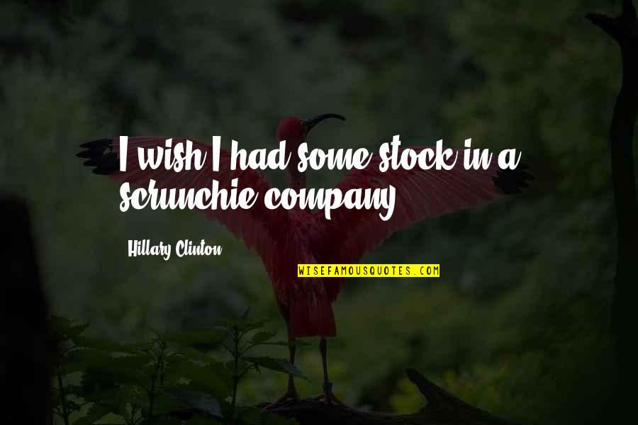 Overhangs Covering Quotes By Hillary Clinton: I wish I had some stock in a