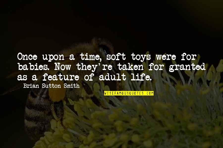 Overhastily Quotes By Brian Sutton-Smith: Once upon a time, soft toys were for Overhastily Quotes By Brian Sutton-Smith: Once upon a time, soft toys were for