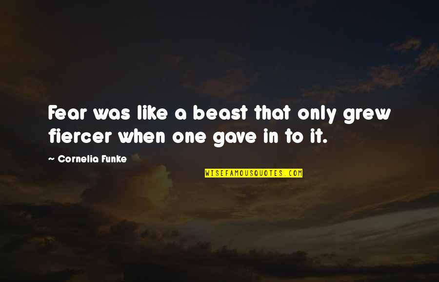 Overhaul Quotes By Cornelia Funke: Fear was like a beast that only grew Overhaul Quotes By Cornelia Funke: Fear was like a beast that only grew