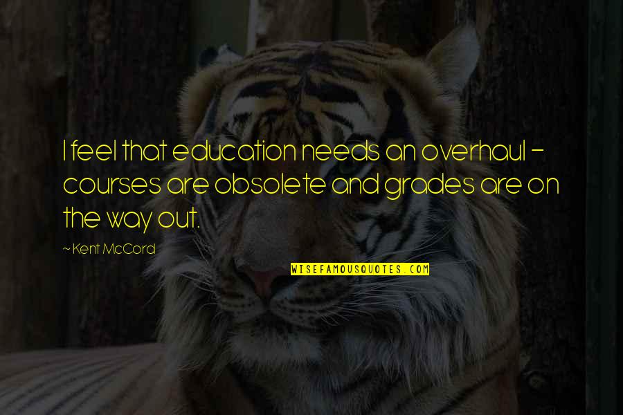 Overhaul Quotes By Kent McCord: I feel that education needs an overhaul - Overhaul Quotes By Kent McCord: I feel that education needs an overhaul -
