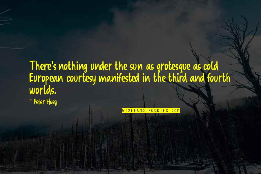 Overhead And Undergoes Quotes By Peter Hoeg: There's nothing under the sun as grotesque as