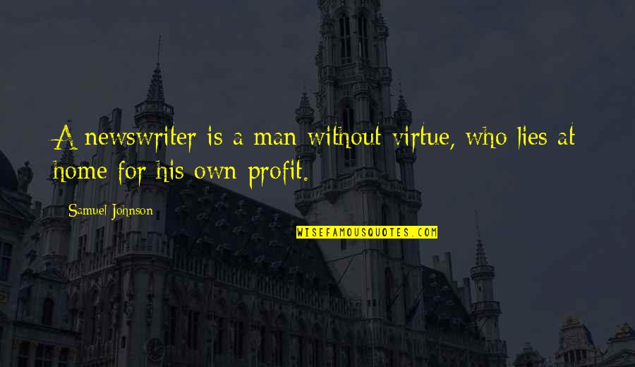 Overhead And Undergoes Quotes By Samuel Johnson: A newswriter is a man without virtue, who