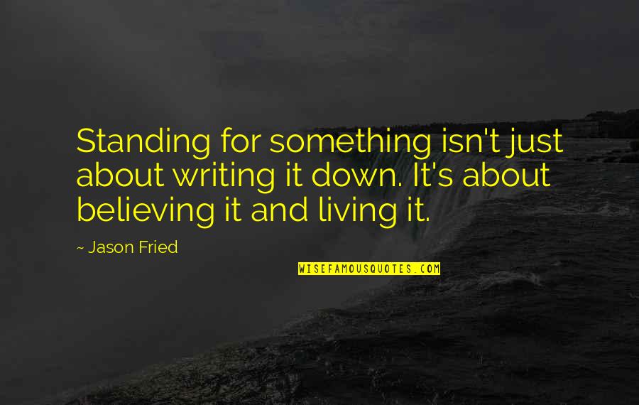 Overhead And Wall Quotes By Jason Fried: Standing for something isn't just about writing it