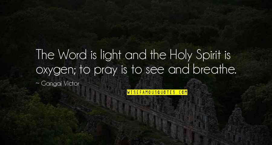Overhead Door Quotes By Gangai Victor: The Word is light and the Holy Spirit
