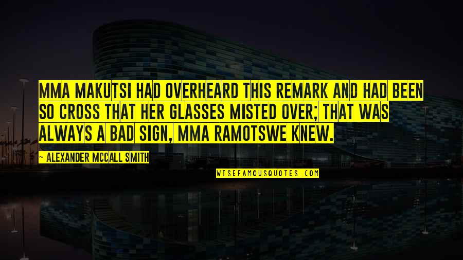 Overheard Quotes By Alexander McCall Smith: Mma Makutsi had overheard this remark and had