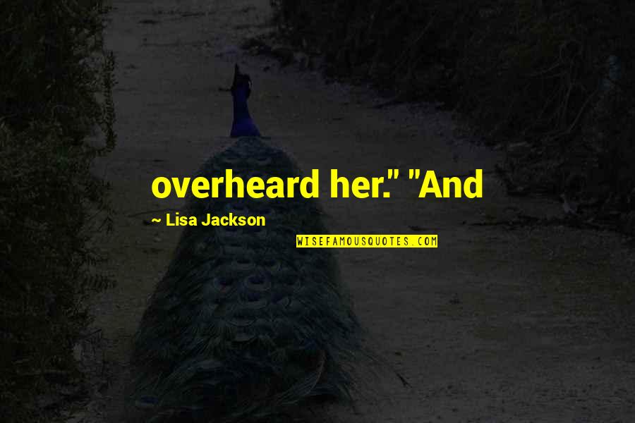 Overheard Quotes By Lisa Jackson: overheard her." "And