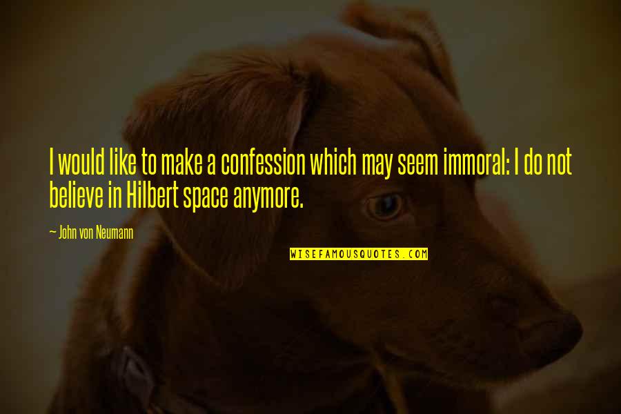 Overhearing Someone Talking About You Quotes By John Von Neumann: I would like to make a confession which Overhearing Someone Talking About You Quotes By John Von Neumann: I would like to make a confession which