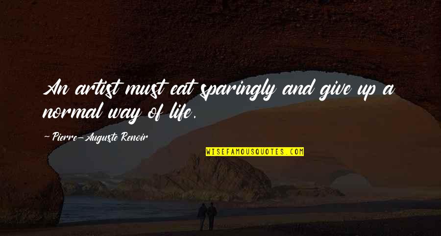 Overhearing Someone Talking About You Quotes By Pierre-Auguste Renoir: An artist must eat sparingly and give up Overhearing Someone Talking About You Quotes By Pierre-Auguste Renoir: An artist must eat sparingly and give up