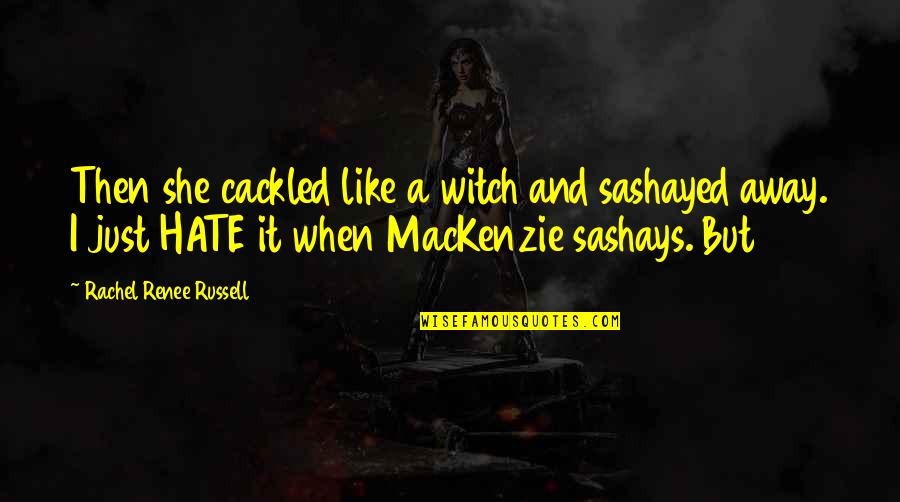 Overhearing Someone Talking About You Quotes By Rachel Renee Russell: Then she cackled like a witch and sashayed Overhearing Someone Talking About You Quotes By Rachel Renee Russell: Then she cackled like a witch and sashayed