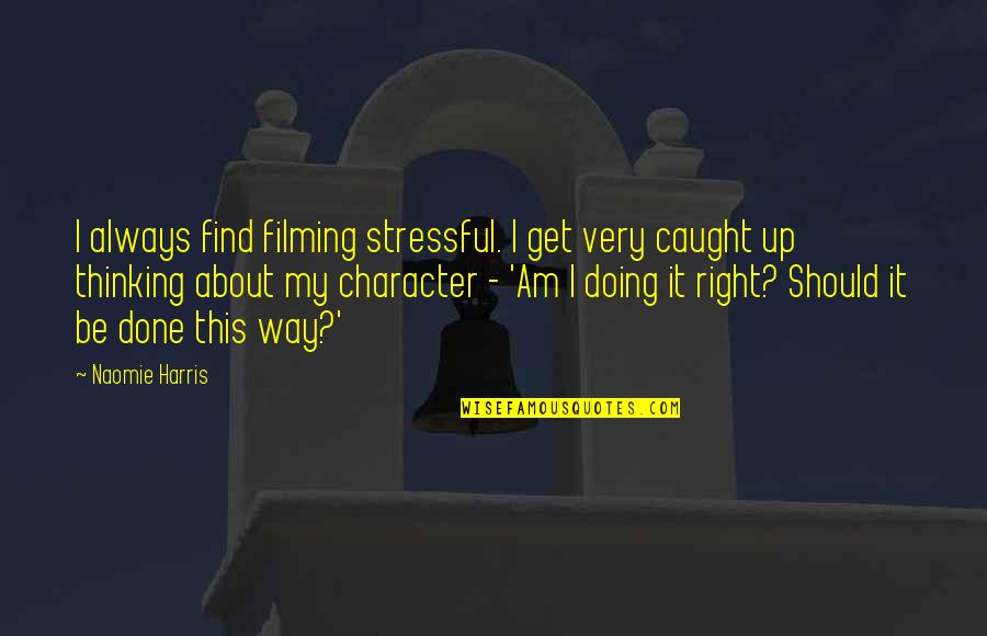 Overheated Laptop Quotes By Naomie Harris: I always find filming stressful. I get very Overheated Laptop Quotes By Naomie Harris: I always find filming stressful. I get very