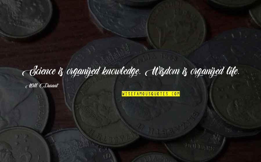 Overheating At Night Quotes By Will Durant: Science is organized knowledge. Wisdom is organized life.