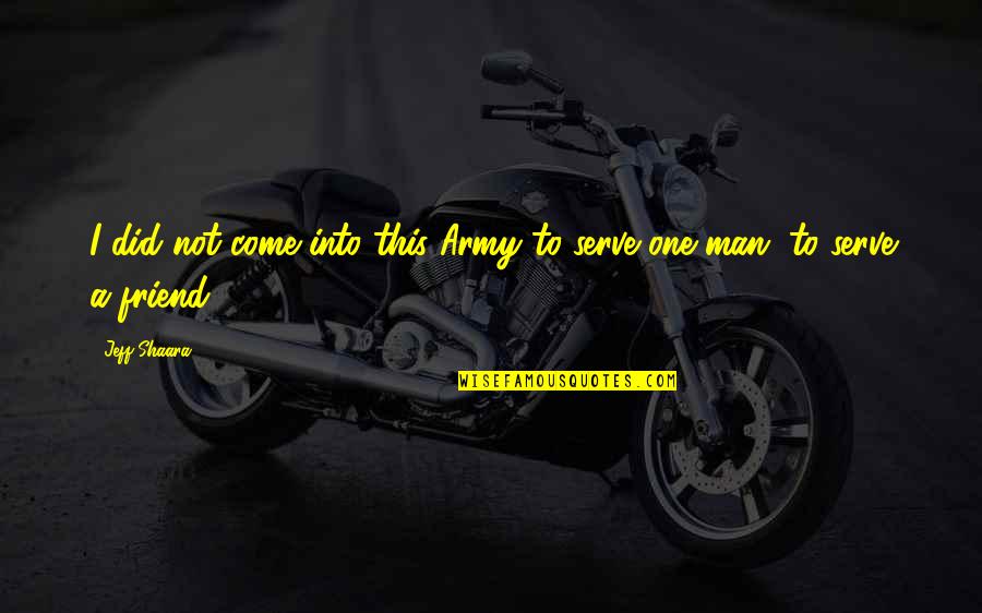 Overheating In Dogs Quotes By Jeff Shaara: I did not come into this Army to