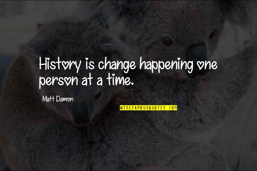 Overheating In Dogs Quotes By Matt Damon: History is change happening one person at a Overheating In Dogs Quotes By Matt Damon: History is change happening one person at a