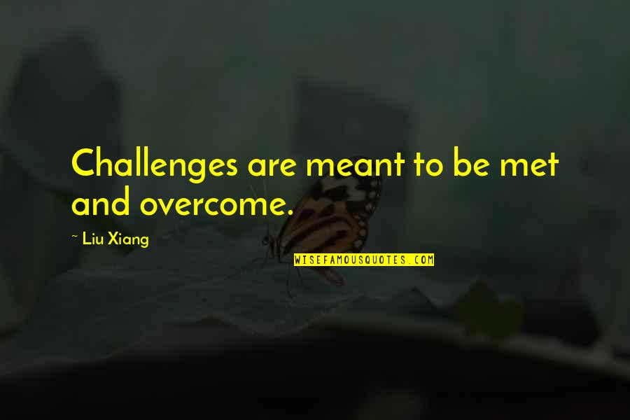 Overheats When Driving But Not At Idle Quotes By Liu Xiang: Challenges are meant to be met and overcome. Overheats When Driving But Not At Idle Quotes By Liu Xiang: Challenges are meant to be met and overcome.