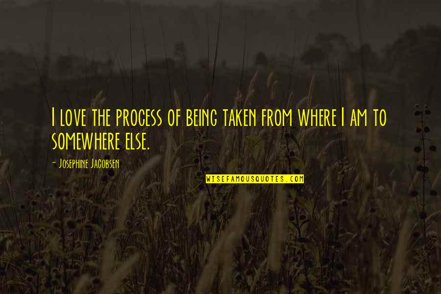 Overheid Corona Quotes By Josephine Jacobsen: I love the process of being taken from Overheid Corona Quotes By Josephine Jacobsen: I love the process of being taken from