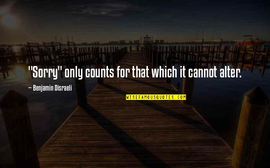 Overholser Lake Quotes By Benjamin Disraeli: "Sorry" only counts for that which it cannot Overholser Lake Quotes By Benjamin Disraeli: "Sorry" only counts for that which it cannot