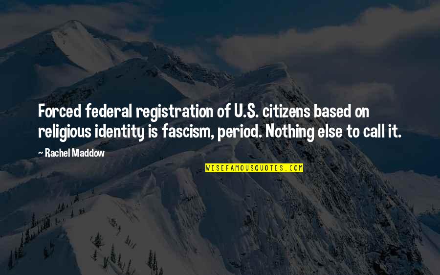 Overholser Lodge Quotes By Rachel Maddow: Forced federal registration of U.S. citizens based on Overholser Lodge Quotes By Rachel Maddow: Forced federal registration of U.S. citizens based on