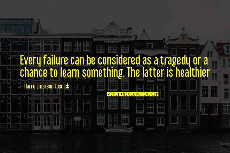 Overholser Quotes By Harry Emerson Fosdick: Every failure can be considered as a tragedy