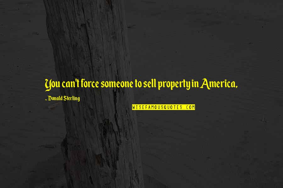 Overholt Enterprises Quotes By Donald Sterling: You can't force someone to sell property in