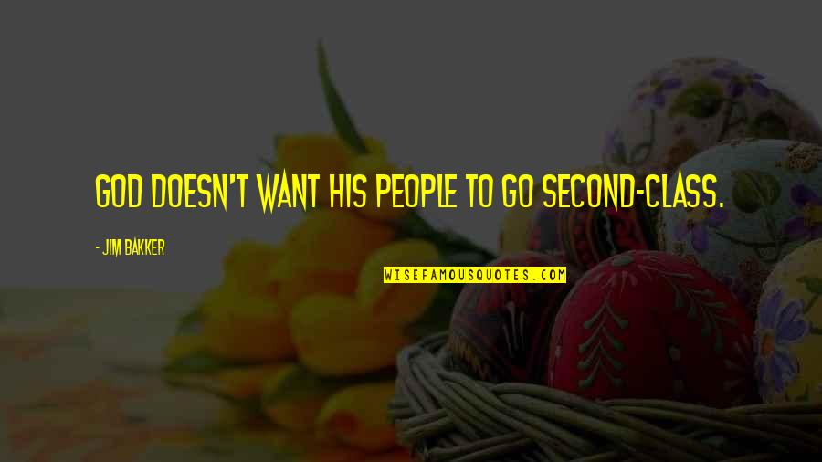 Overholt Enterprises Quotes By Jim Bakker: God doesn't want his people to go second-class. Overholt Enterprises Quotes By Jim Bakker: God doesn't want his people to go second-class.
