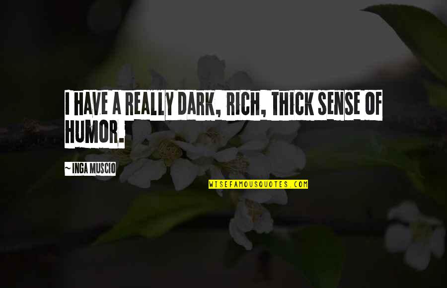 Overholt Sheds Quotes By Inga Muscio: I have a really dark, rich, thick sense Overholt Sheds Quotes By Inga Muscio: I have a really dark, rich, thick sense