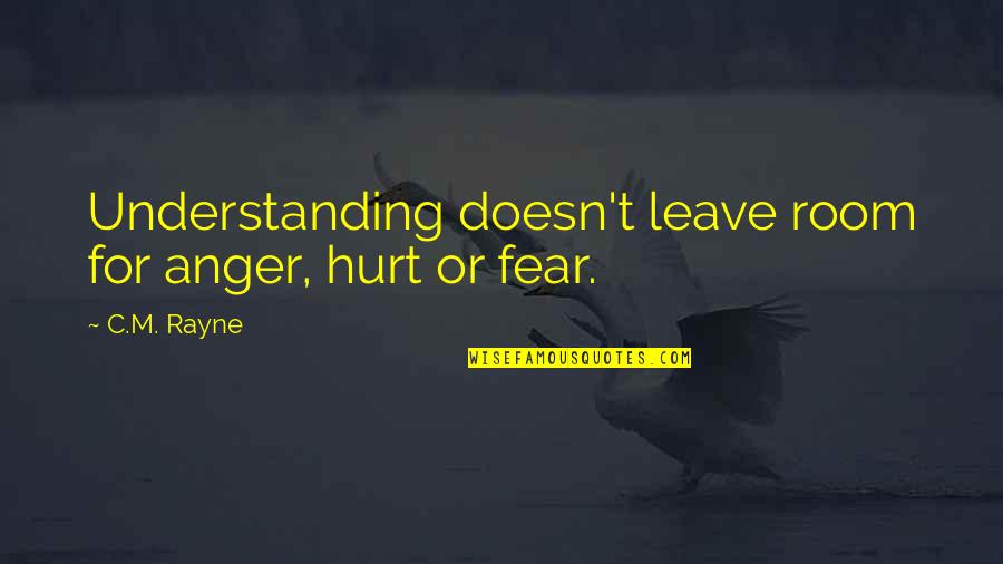 Overiding Quotes By C.M. Rayne: Understanding doesn't leave room for anger, hurt or