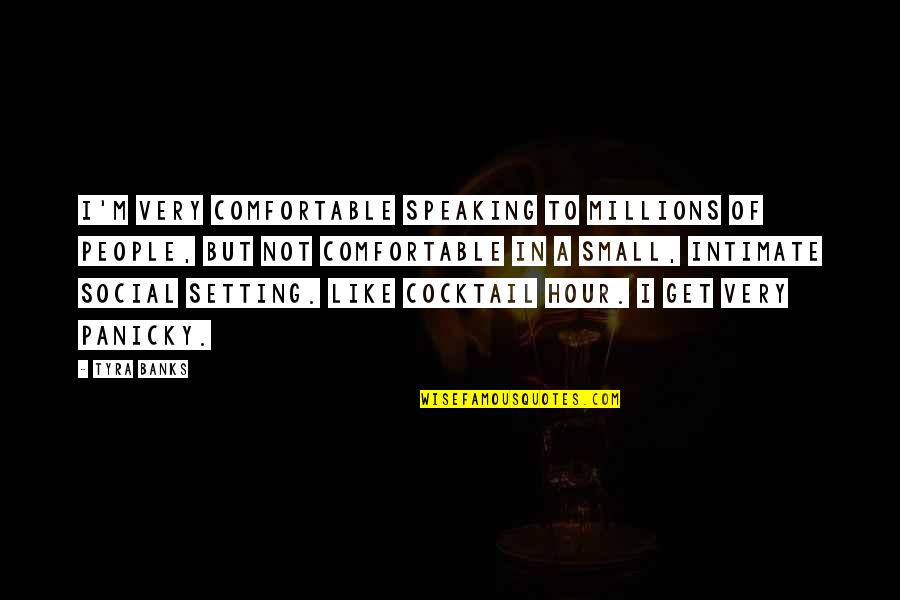 Overinclusive Quotes By Tyra Banks: I'm very comfortable speaking to millions of people,