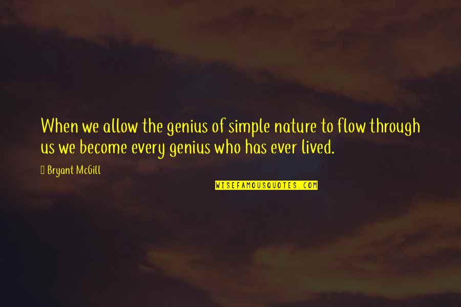 Overinclusive Thinking Quotes By Bryant McGill: When we allow the genius of simple nature