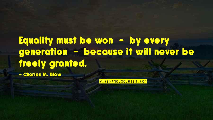 Overinclusive Thinking Quotes By Charles M. Blow: Equality must be won - by every generation
