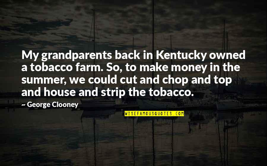 Overindulged Crossword Quotes By George Clooney: My grandparents back in Kentucky owned a tobacco