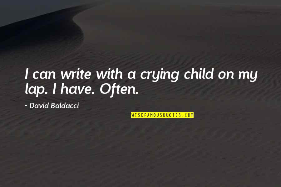 Overindulgence Gif Quotes By David Baldacci: I can write with a crying child on Overindulgence Gif Quotes By David Baldacci: I can write with a crying child on