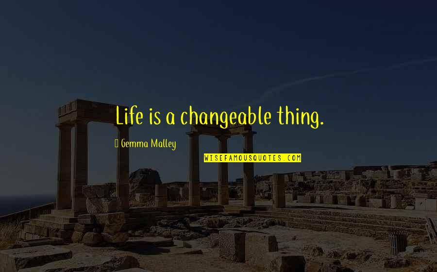 Overindulgent Quotes By Gemma Malley: Life is a changeable thing.