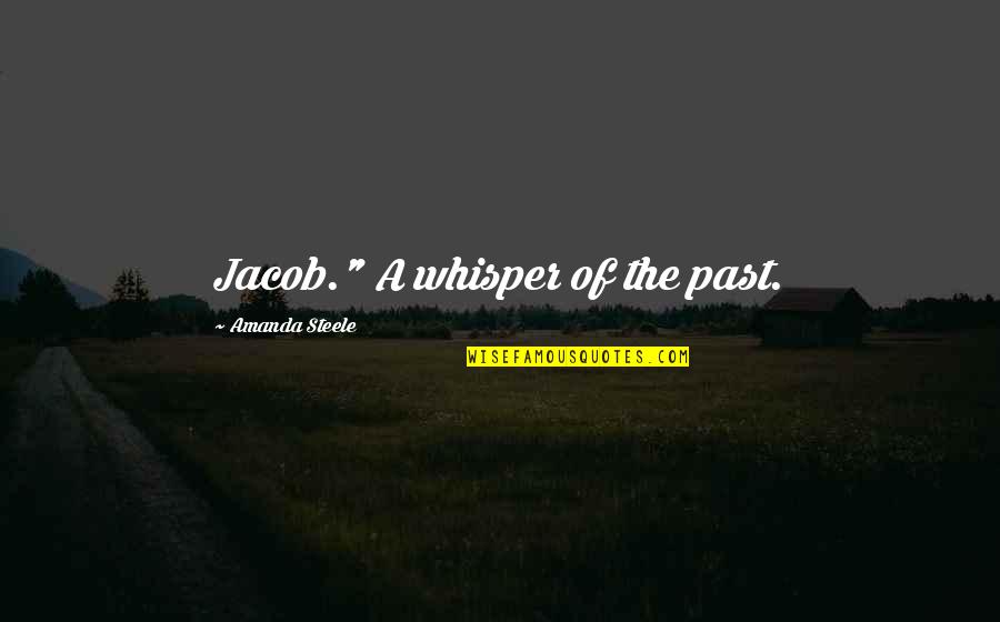Overinflated Quotes By Amanda Steele: Jacob." A whisper of the past.