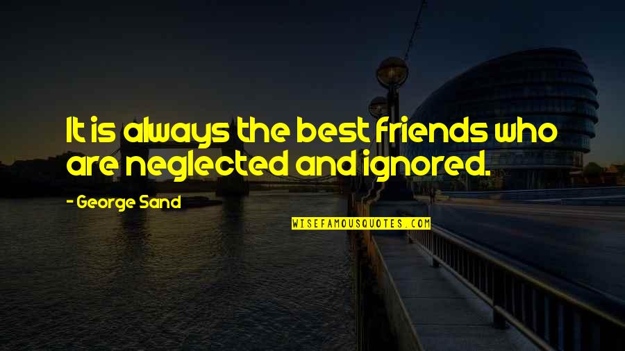 Overinflated Quotes By George Sand: It is always the best friends who are