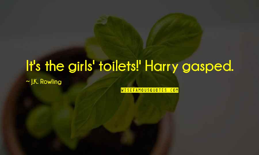 Overinflated Treadwear Quotes By J.K. Rowling: It's the girls' toilets!' Harry gasped.