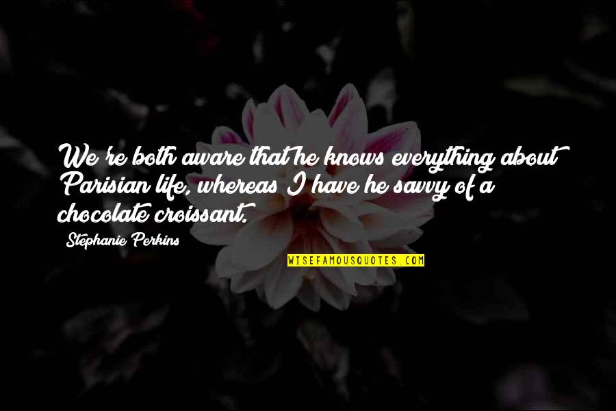 Overinvolved Quotes By Stephanie Perkins: We're both aware that he knows everything about Overinvolved Quotes By Stephanie Perkins: We're both aware that he knows everything about