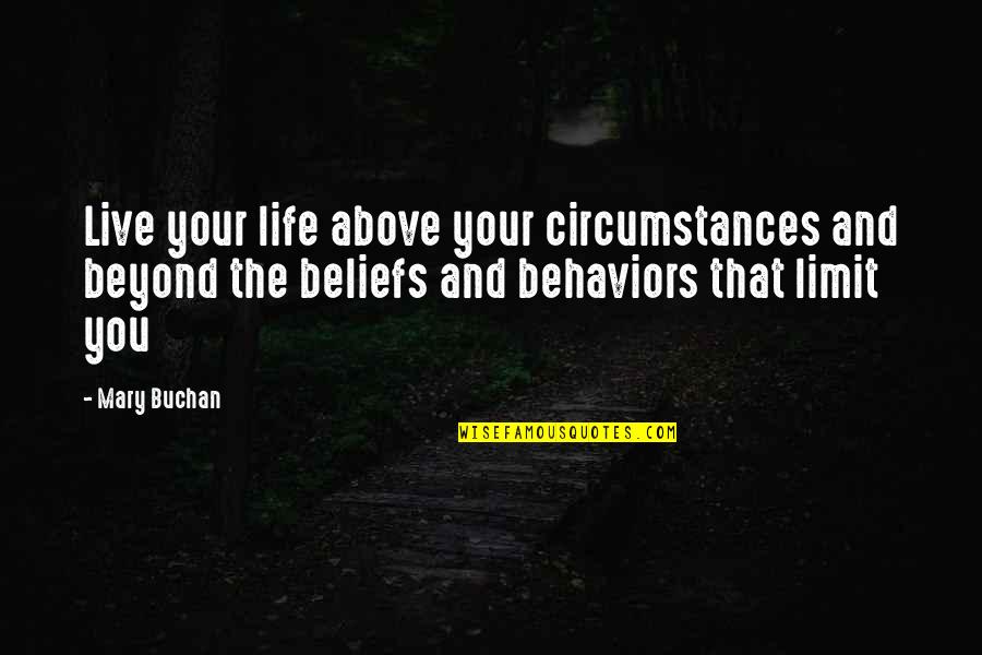 Overit's Quotes By Mary Buchan: Live your life above your circumstances and beyond Overit's Quotes By Mary Buchan: Live your life above your circumstances and beyond