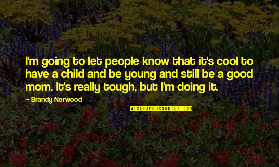 Overkidsed Quotes By Brandy Norwood: I'm going to let people know that it's Overkidsed Quotes By Brandy Norwood: I'm going to let people know that it's
