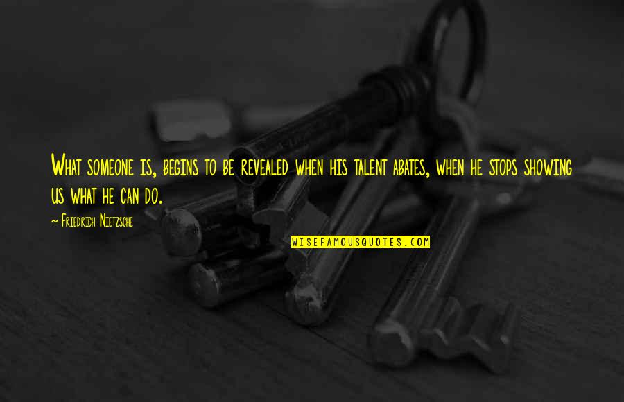 Overkings English Quotes By Friedrich Nietzsche: What someone is, begins to be revealed when