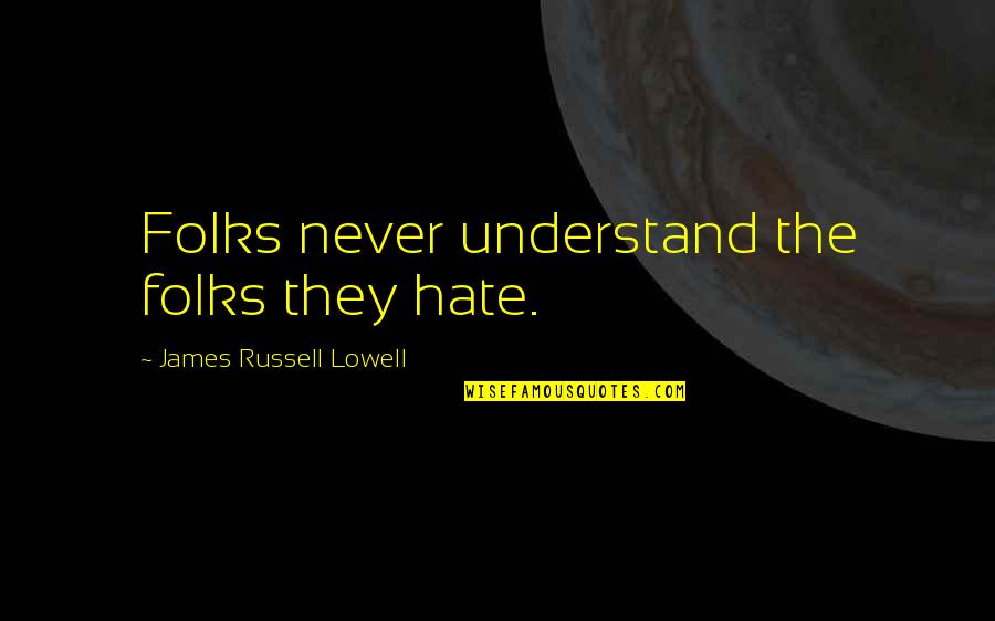 Overkings English Quotes By James Russell Lowell: Folks never understand the folks they hate.