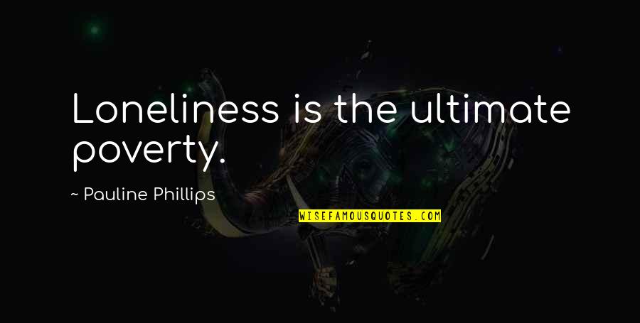 Overkings English Quotes By Pauline Phillips: Loneliness is the ultimate poverty.