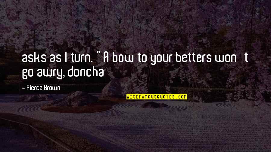 Overkings English Quotes By Pierce Brown: asks as I turn. "A bow to your