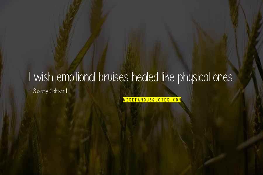 Overkings English Quotes By Susane Colasanti: I wish emotional bruises healed like physical ones.